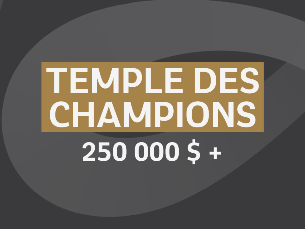 Temple des champions –
250 000 $+